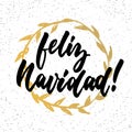 Feliz Navidad - Merry Christmas on spanish, hand drawn lettering quote with golden wreath isolated on the white background. Fun br Royalty Free Stock Photo