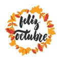 Feliz octubre - happy october in spanish, hand drawn latin autumn month lettering quote with seasonal wreath isolated