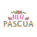 Feliz Pascua colorful flower lettering. Happy Easter phrase in Spanish language.