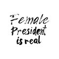 Female president feminist slogan text. Motivation lettering poster, women rights banner, t-shirt print phrase. Vector