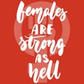 Females are strong as hell - hand drawn lettering phrase about woman, girl, feminism on the red background. Fun brush