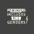 Feminism includes all genders. Feminism quote, woman motivational slogan. Feminist saying. Phrase for posters, t-shirts and cards