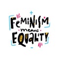 Feminism means Equality quote. Feminism slogan. Hand drawn vector lettering. Isolated on white background