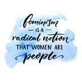 Feminism is a radical notion that women are people. Feminist slogan handwritten on blue watercolor stain. Sarcasm vector