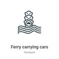 Ferry carrying cars outline vector icon. Thin line black ferry carrying cars icon, flat vector simple element illustration from