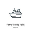 Ferry facing right outline vector icon. Thin line black ferry facing right icon, flat vector simple element illustration from
