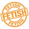 FETISH text written on orange stamp sign