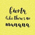 Fiesta like there s no manana. Brush lettering.
