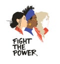 Fight the power. Stronger together. Girls solidarity. Equal rights for everyone. Feminism