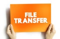 File Transfer - exchange of data files between computer systems, text concept on card for presentations and reports