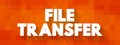 File Transfer - exchange of data files between computer systems, text concept for presentations and reports