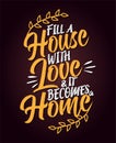 Fill a house with love and it becomes a home