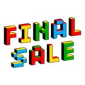 Final Sale text in style of old 8-bit games. Vibrant colorful 3D Pixel Letters. Creative digital vector illustration