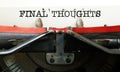 Final thoughts are shown using the text in typewriter Royalty Free Stock Photo