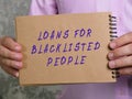 Financial concept about LOANS FOR BLACKLISTED PEOPLE with inscription on the page