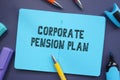 Financial concept meaning Corporate Pension Plan with inscription on the sheet