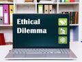 Financial concept meaning Ethical Dilemma with phrase on the computer