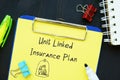 Financial concept about Unit Linked Insurance Plan ULIP with inscription on the sheet