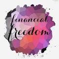 Financial Freedom lettering on painted stain . Motivational business concept Royalty Free Stock Photo