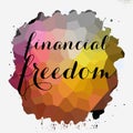 Financial Freedom lettering on painted stain . Motivational business concept Royalty Free Stock Photo