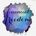 Financial Freedom lettering on painted stain . Motivational business concept Royalty Free Stock Photo