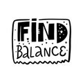 Find balance lettering phrase. Modern typography. Black ink. Vector illustration. Isolated on white background