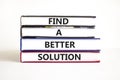 Find a better solution symbol. Concept words Find a better solution on books. Beautiful white table white background. Business