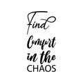 find comfort in the chaos black letter quote