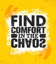 Find Comfort In The Chaos. Inspiring Creative Motivation Quote Poster Template. Vector Typography Banner Design Concept