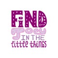 Find joy in the little things. Inscription for t-shirts, posters Royalty Free Stock Photo