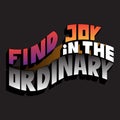 Find joy in the ordinary