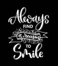 Always find a reason to smile, hand lettering, motivational quotes