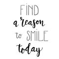 `Find a reason to smile today` hand drawn vector lettering.