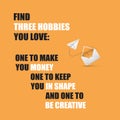 Find Three Hobbies You Love, One to Make You Money, One to Keep You in Shape and One to Be Creative - Inspirational Quote