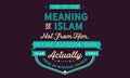 Find the true meaning of islam not from him