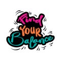 Find your balance hand lettering. Quote typography.