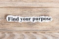 find your purpose text on paper. Word find your purpose on torn paper. Concept Image Royalty Free Stock Photo