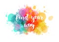 Find your way - motivational lettering on watercolor splash