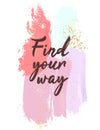 Find your way quote text. Vector brush stroke design. Modern creative social media Watercolor motivational illustration