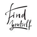 Find yourself - simple inspire and motivational quote. Hand drawn beautiful lettering.
