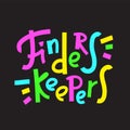 Finders keepers - funny inspire motivational quote, proverb. Royalty Free Stock Photo