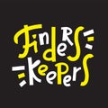 Finders keepers - funny inspire motivational quote, proverb. Hand drawn beautiful lettering Royalty Free Stock Photo