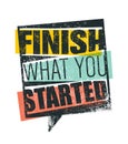 Finish What You Started Creative Motivation Quote. Vector Outstanding Typography Poster Concept