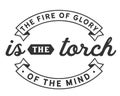 The fire of glory is the torch of the mind Royalty Free Stock Photo