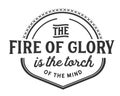 The fire of glory is the torch of the mind