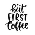 But First Coffee hand written lettering. Funny creative phrase
