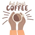 But first coffee. Hands holding cup of coffee. Coffee break and coffee time concept