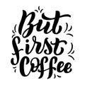 But first coffee lettering text quote. Cafe interior font poster. Restaurant typographic sign. Coffee handwritten isolated phrase