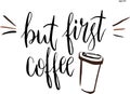 But first coffee lettering in vector. Hand-drawn vector artistic illustration for design, textile, prints, t-shirt. Cup of coffee