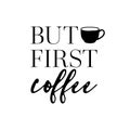 But first coffee. Minimal art. Hygge lifestyle. Typography art print. Morning blues. Royalty Free Stock Photo